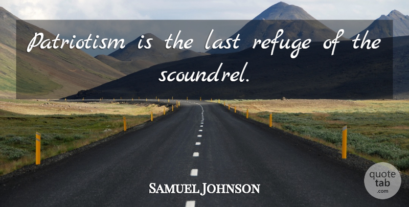 Samuel Johnson Quote About Patriotic, Patriotism, Lasts: Patriotism Is The Last Refuge...