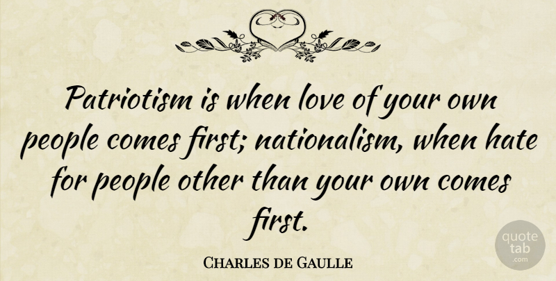 Charles de Gaulle Quote About Integrity, Hate, Patriotic: Patriotism Is When Love Of...