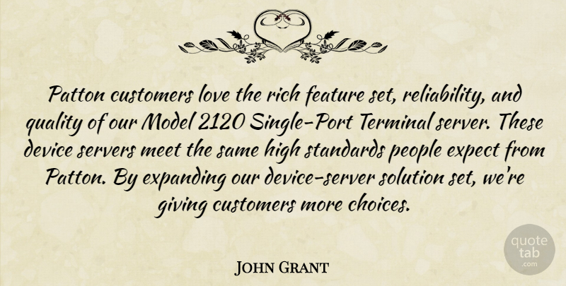 John Grant Quote About Customers, Device, Expanding, Expect, Feature: Patton Customers Love The Rich...