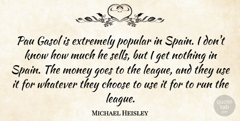Michael Heisley Quote About Extremely, Goes, Money, Popular, Whatever: Pau Gasol Is Extremely Popular...