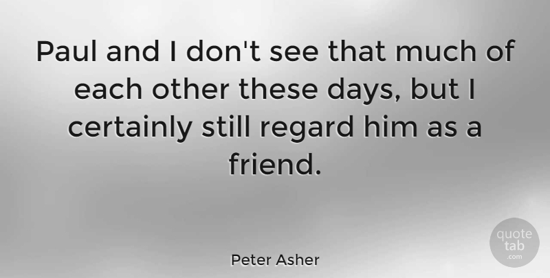 Peter Asher Quote About English Musician, Paul, Regard: Paul And I Dont See...