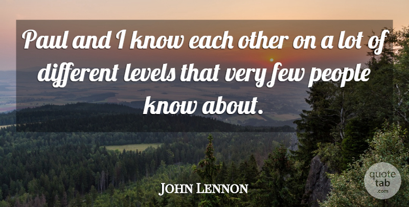 John Lennon Quote About People, Levels, Different: Paul And I Know Each...