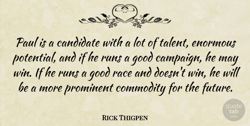 Rick Thigpen Quote About Candidate, Commodity, Enormous, Good, Paul: Paul Is A Candidate With...
