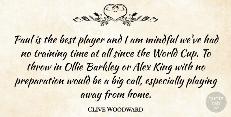 Clive Woodward Quote About Alex, Best, King, Mindful, Paul: Paul Is The Best Player...