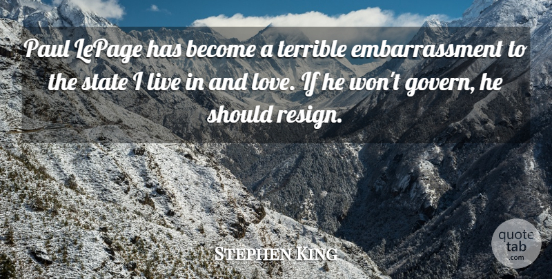 Stephen King Quote About And Love, Embarrassment, Should: Paul Lepage Has Become A...