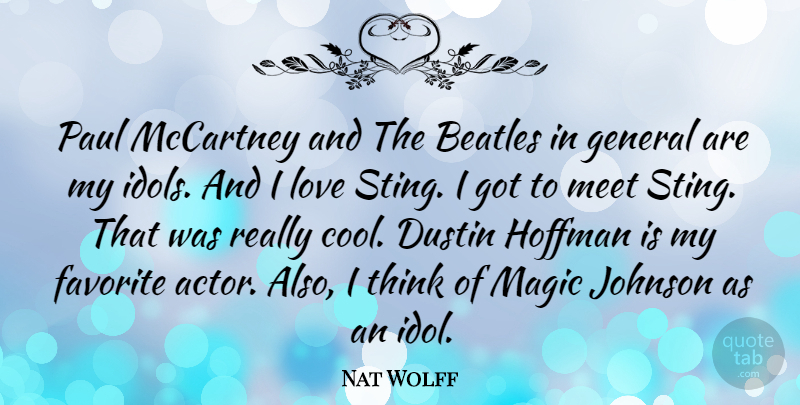 Nat Wolff Quote About Cool, Favorite, General, Johnson, Love: Paul Mccartney And The Beatles...