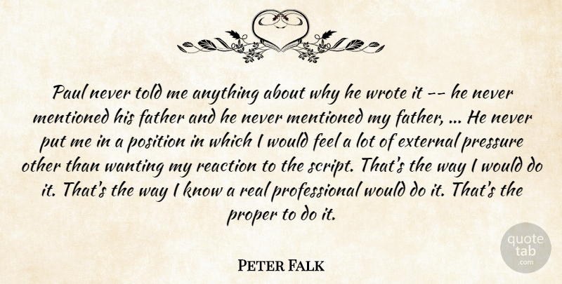 Peter Falk Quote About External, Father, Fathers, Mentioned, Paul: Paul Never Told Me Anything...
