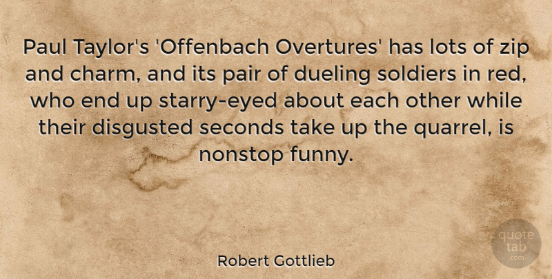 Robert Gottlieb Quote About Disgusted, Funny, Lots, Nonstop, Pair: Paul Taylors Offenbach Overtures Has...