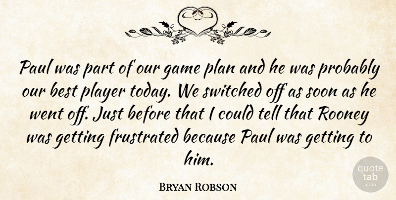 Bryan Robson Quote About Best, Frustrated, Game, Paul, Plan: Paul Was Part Of Our...