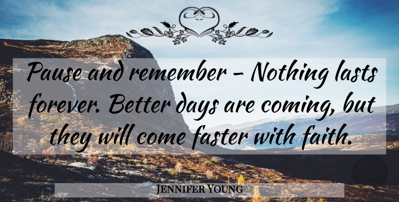 Jennifer Young Quote About Forever, Lasts, Remember: Pause And Remember Nothing Lasts...