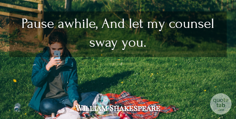 William Shakespeare Quote About Pauses: Pause Awhile And Let My...