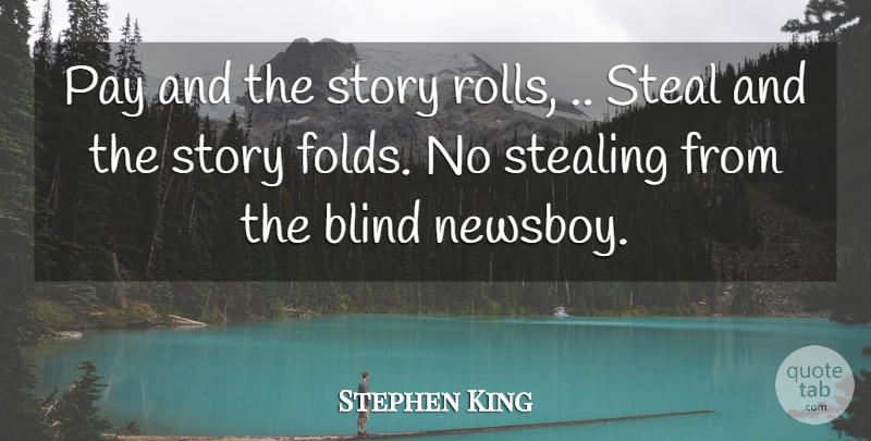Stephen King Quote About Pay, Stories, Blind: Pay And The Story Rolls...