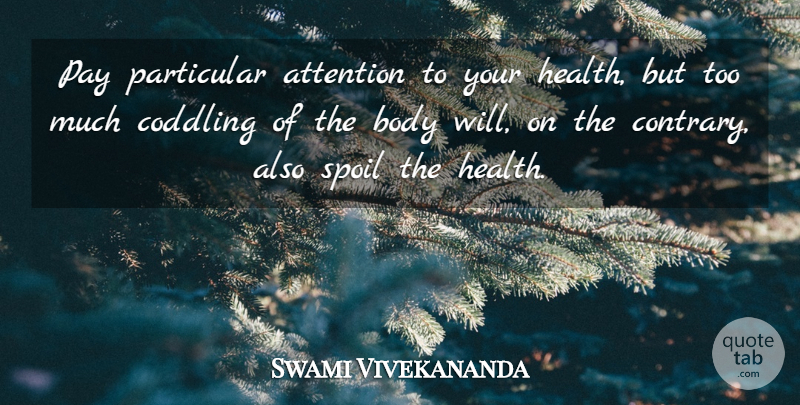 Swami Vivekananda Quote About Health, Body, Pay: Pay Particular Attention To Your...