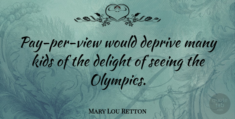 Mary Lou Retton Quote About Kids, Views, Olympics: Pay Per View Would Deprive...