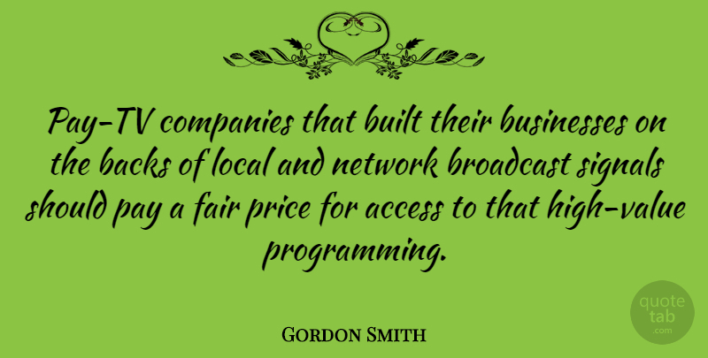 Gordon Smith Quote About Pay, Tvs, Programming: Pay Tv Companies That Built...