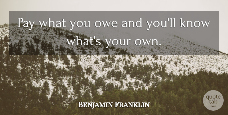 Benjamin Franklin Quote About Pay, Poor Richard, Knows: Pay What You Owe And...