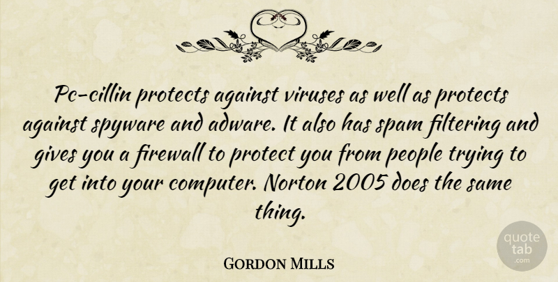 Gordon Mills Quote About Against, Filtering, Gives, Norton, People: Pc Cillin Protects Against Viruses...