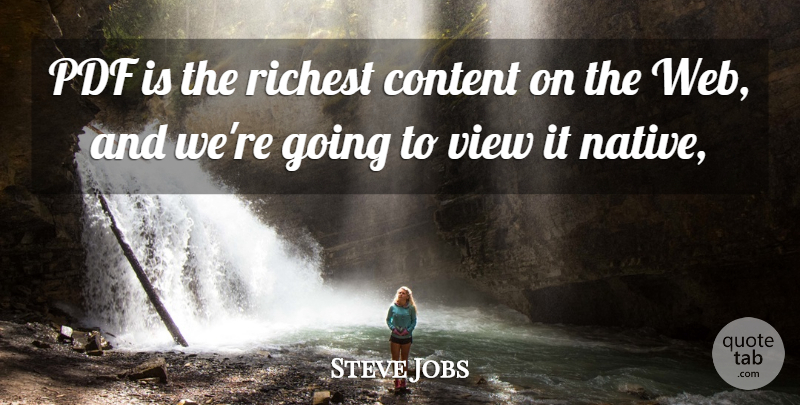 Steve Jobs Quote About Content, Richest, View: Pdf Is The Richest Content...