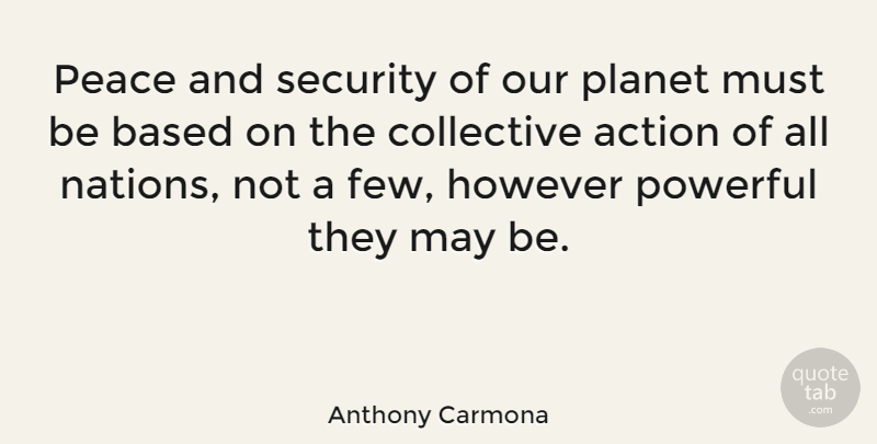 Anthony Carmona Quote About Based, Collective, However, Peace, Planet: Peace And Security Of Our...