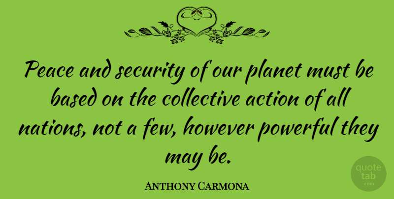 Anthony Carmona Quote About Based, Collective, However, Peace, Planet: Peace And Security Of Our...