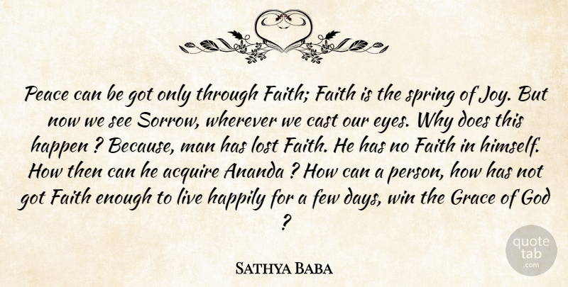 Sathya Baba Quote About Acquire, Cast, Faith, Few, God: Peace Can Be Got Only...