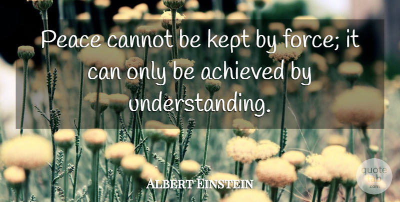 Albert Einstein Quote About Love, Inspirational, Life: Peace Cannot Be Kept By...