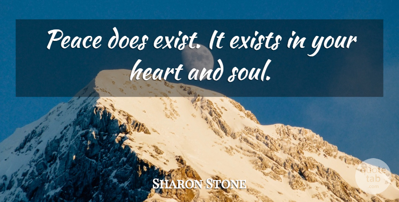 Sharon Stone Quote About Exists, Peace: Peace Does Exist It Exists...