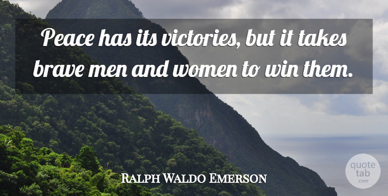 Ralph Waldo Emerson Quote About Courage, Peace, Winning: Peace Has Its Victories But...