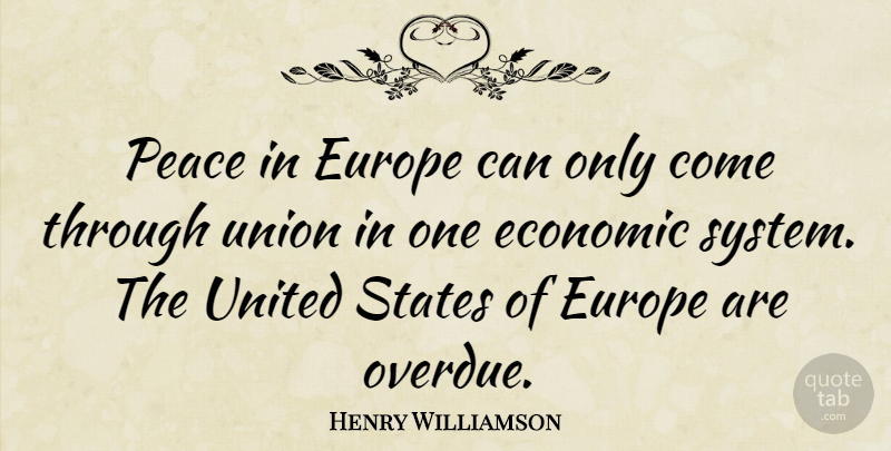 Henry Williamson Quote About Economic, Europe, Peace, States, Union: Peace In Europe Can Only...