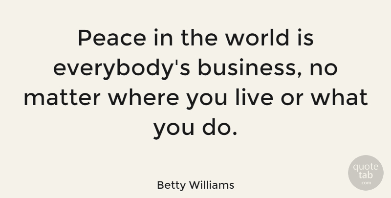 Betty Williams Quote About Business, Peace: Peace In The World Is...