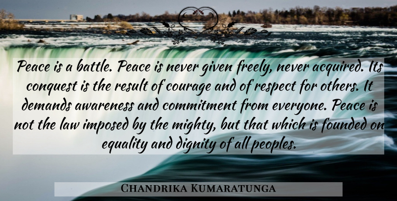 Chandrika Kumaratunga Quote About Awareness, Commitment, Conquest, Courage, Demands: Peace Is A Battle Peace...