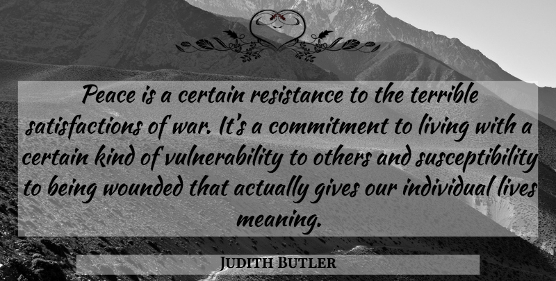 Judith Butler Quote About War, Commitment, Giving: Peace Is A Certain Resistance...