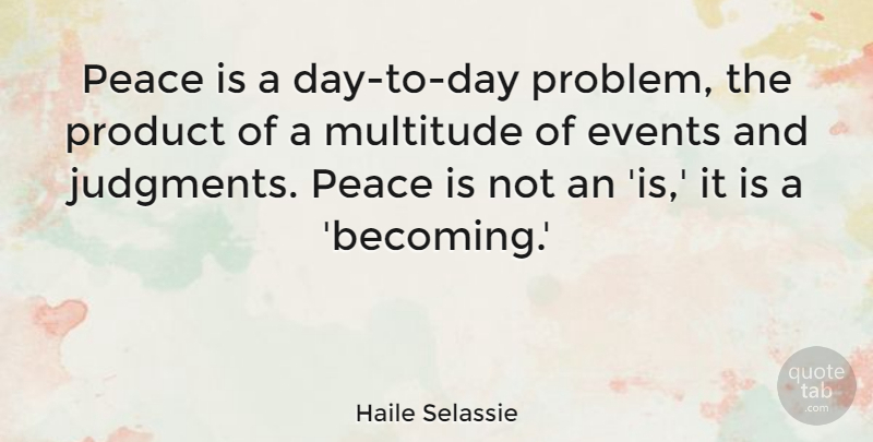 Haile Selassie Quote About Events, Becoming, Problem: Peace Is A Day To...