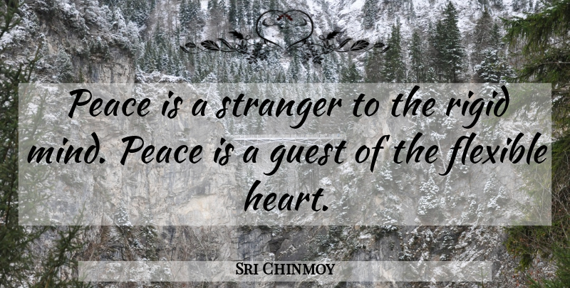 Sri Chinmoy Quote About Heart, Mind, Guests: Peace Is A Stranger To...