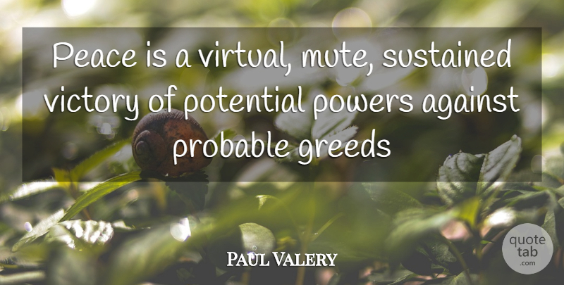 Paul Valery Quote About Peace, Greed, Victory: Peace Is A Virtual Mute...