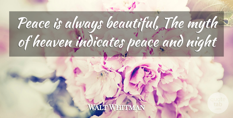 Walt Whitman Quote About Heaven, Myth, Night, Peace: Peace Is Always Beautiful The...