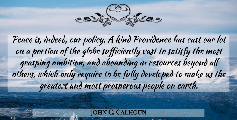 John C. Calhoun Quote About Beyond, Cast, Developed, Fully, Globe: Peace Is Indeed Our Policy...