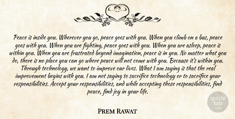Prem Rawat Quote About Accept, Accepting, Begins, Beyond, Climb: Peace Is Inside You Wherever...