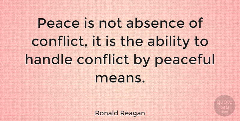 Ronald Reagan Quote About Love, Peace, War: Peace Is Not Absence Of...