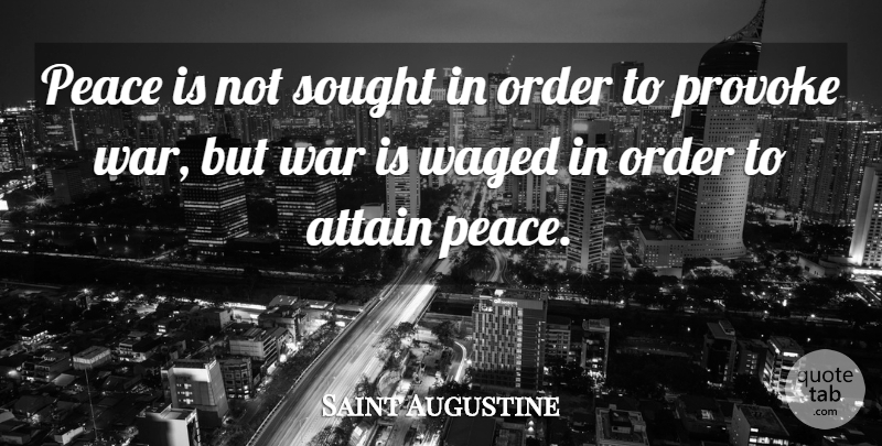 Saint Augustine Quote About War, Order, Provoking: Peace Is Not Sought In...