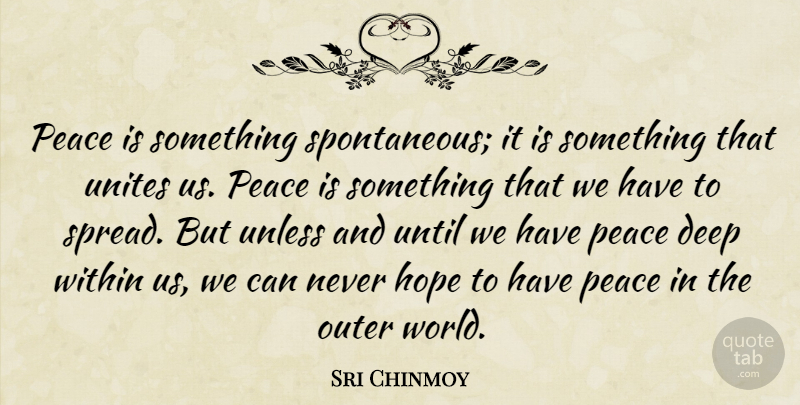 Sri Chinmoy Quote About Peace, World, Spontaneous: Peace Is Something Spontaneous It...