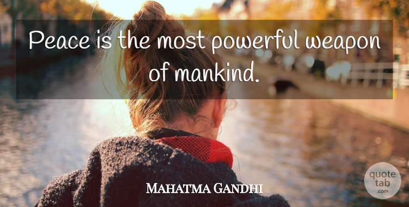 Mahatma Gandhi Quote About Inspirational, Powerful, Weapons: Peace Is The Most Powerful...