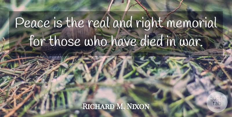 Richard M. Nixon Quote About Memorial Day, War, Real: Peace Is The Real And...