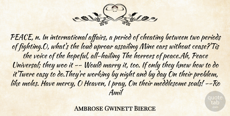 Ambrose Gwinett Bierce Quote About Cheating, Ears, Easy, Horrors, Knew: Peace N In International Affairs...