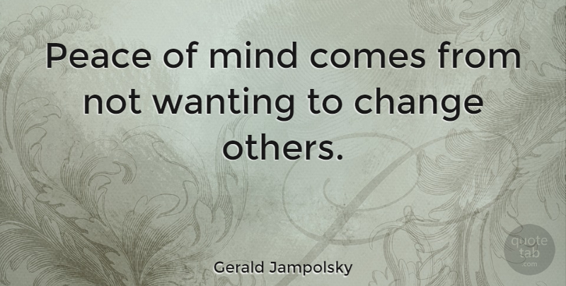 Gerald Jampolsky Quote About Mind, Mental Peace, Peace Of Mind: Peace Of Mind Comes From...