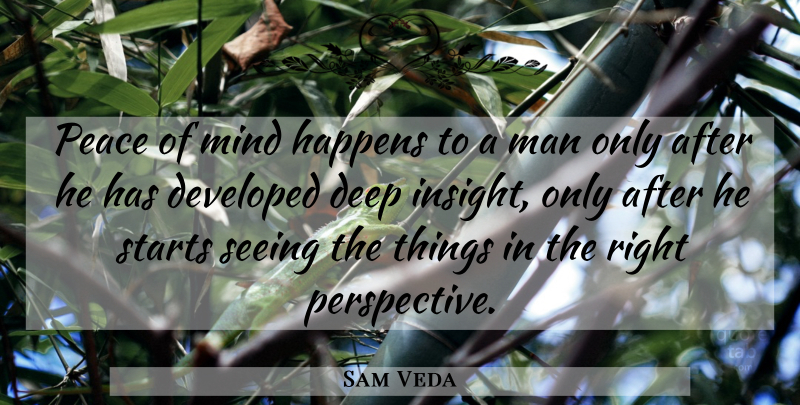 Sam Veda Quote About Deep, Developed, Happens, Man, Mind: Peace Of Mind Happens To...