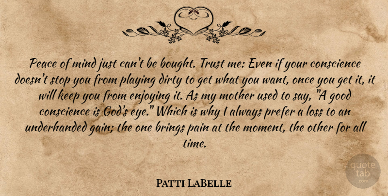 Patti LaBelle Quote About Mother, Pain, Dirty: Peace Of Mind Just Cant...