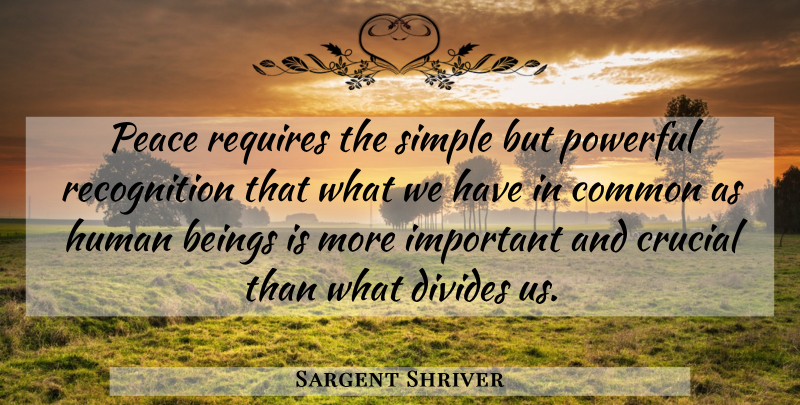 Sargent Shriver Quote About Powerful, Simple, Important: Peace Requires The Simple But...