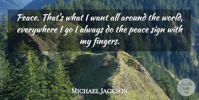 Michael Jackson Quote About Want, World, Fingers: Peace Thats What I Want...