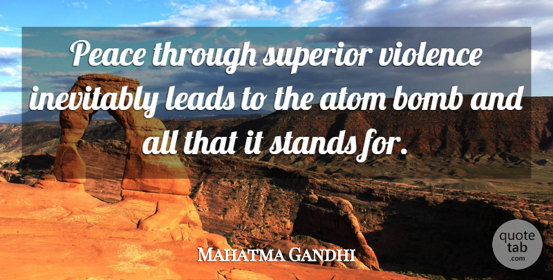 Mahatma Gandhi Quote About Violence, Atoms, Bombs: Peace Through Superior Violence Inevitably...